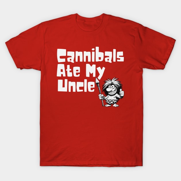 Cannibals Ate My Uncle T-Shirt by Etopix
